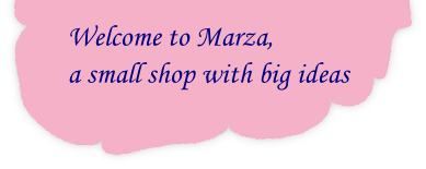 Welcome to Marza, 
a small shop with big ideas
